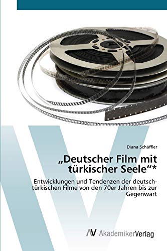 „Deutscher Film mit türkischer Seele“*: Entwicklungen und Tendenzen der deutsch-türkischen Filme von den 70er Jahren bis zur Gegenwart