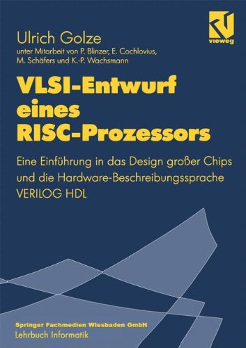 V.L.S.I.-Entwurf eines R.I.S.C.-Prozessors: Eine Einführung in das Design großer Chips und die Hardware-Beschreibungssprache VERILOG HDL (Lehrbuch Informatik) (German Edition)