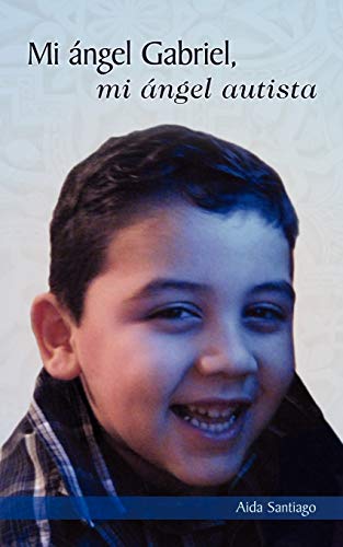 Mi ángel Gabriel: mi ángel autista: Mi Ngel Autista