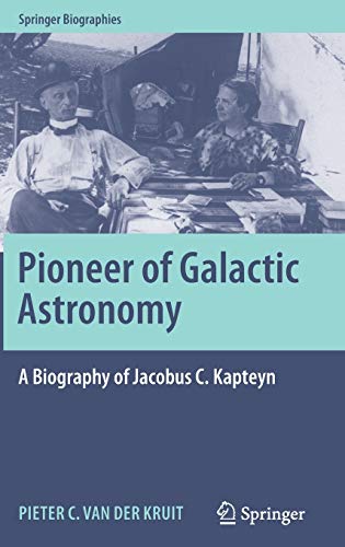 Pioneer of Galactic Astronomy: A Biography of Jacobus C. Kapteyn (Springer Biographies)