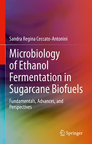 Microbiology of Ethanol Fermentation in Sugarcane Biofuels: Fundamentals, Advances, and Perspectives