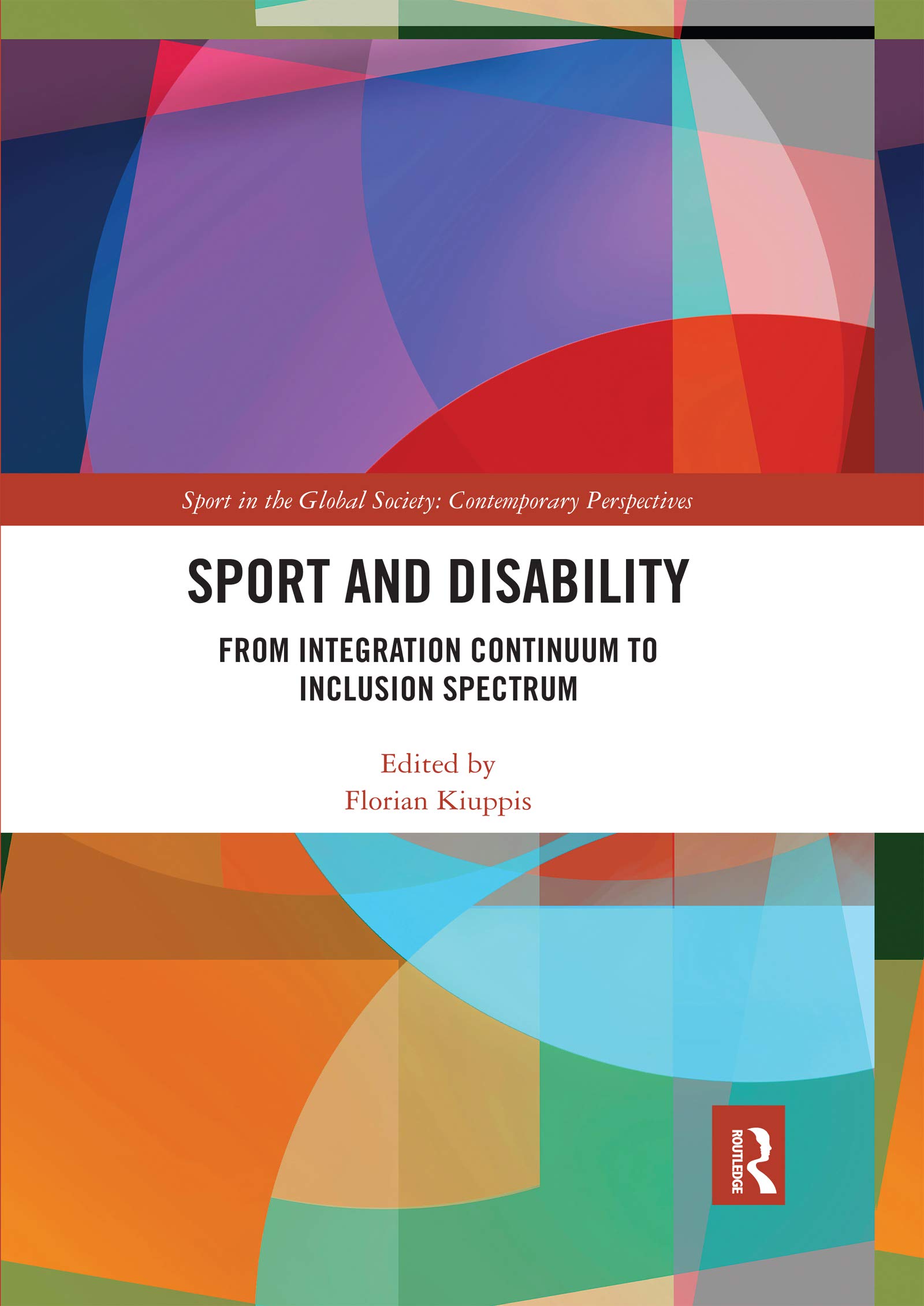 Sport and Disability: From Integration Continuum to Inclusion Spectrum (Sport in the Global Society: Contemporary Perspectives)