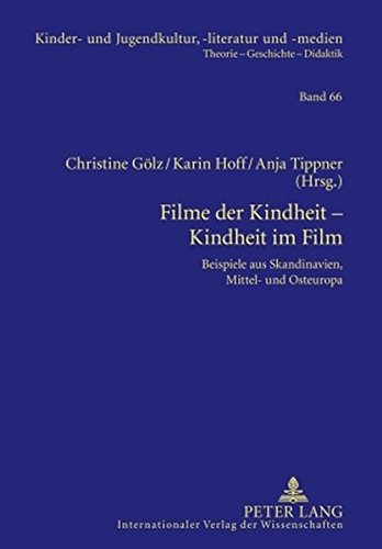 Filme der Kindheit - Kindheit im Film: Beispiele aus Skandinavien, Mittel- und Osteuropa (Kinder- und Jugendkultur, -literatur und -medien. Theorie - Geschichte - Didaktik)
