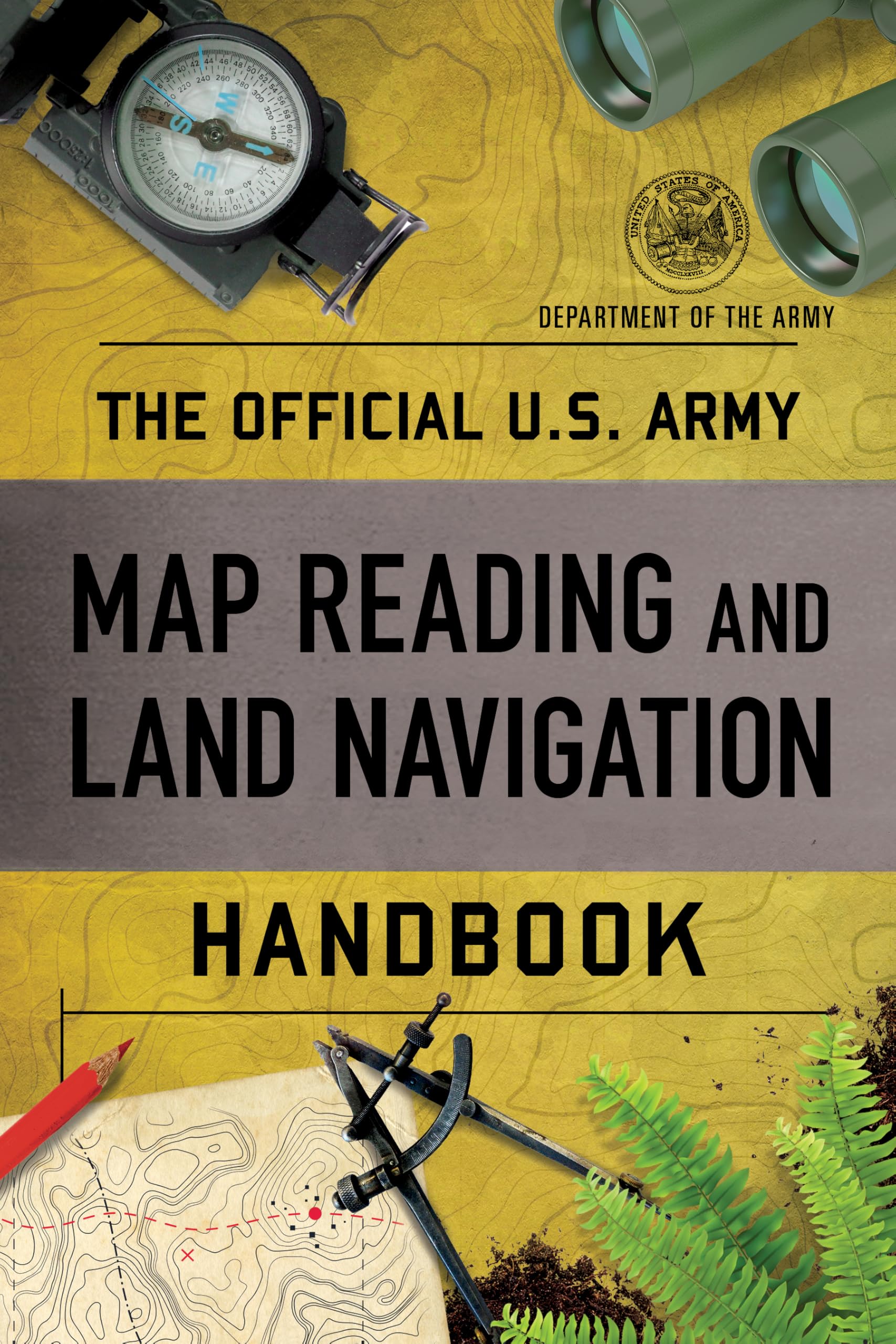 The Official U.S. Army Map Reading and Land Navigation Handbook: Department of the Army