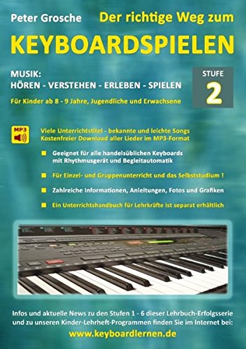 Der richtige Weg zum Keyboardspielen (Stufe 2): Für Kinder ab ca. 8-9 Jahre, Jugendliche und Erwachsene - Konzipiert für den Unterricht an Schulen und ... - Keyboard spielen lernen leicht gemacht
