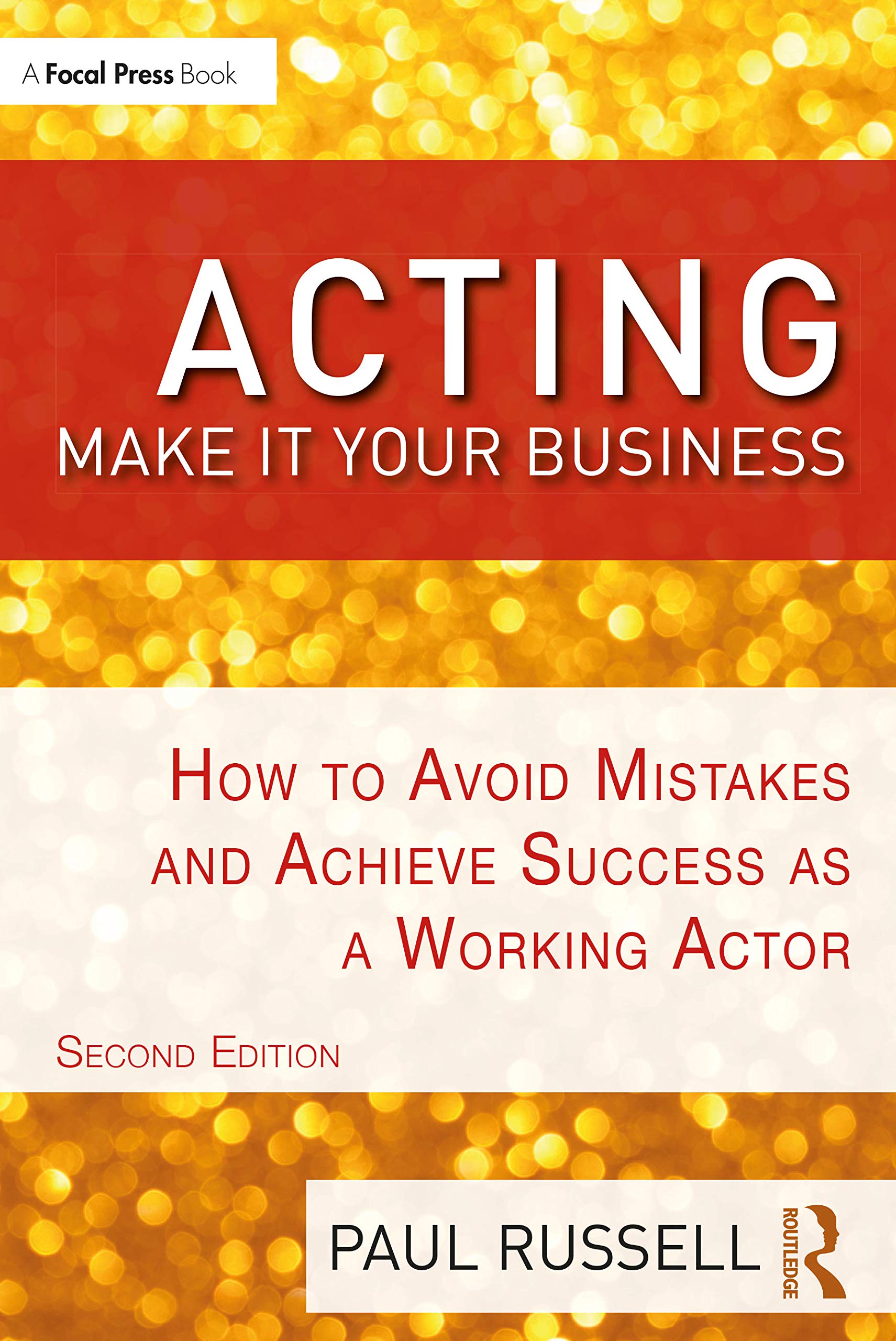 Acting: Make It Your Business: Make It Your Business: How to Avoid Mistakes and Achieve Success as a Working Actor