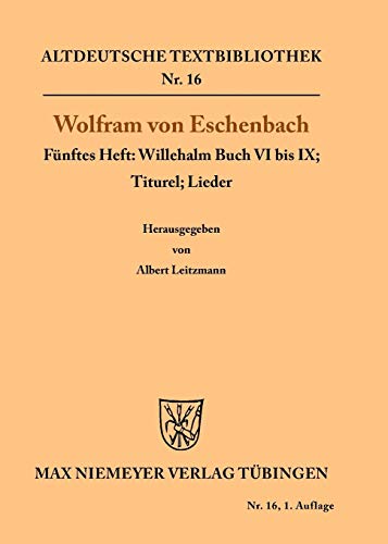 Willehalm Buch VI bis IX; Titurel; Lieder: Fünftes Heft: Willehalm Buch VI bis IX; Titurel; Lieder (Altdeutsche Textbibliothek, 16, Band 16)