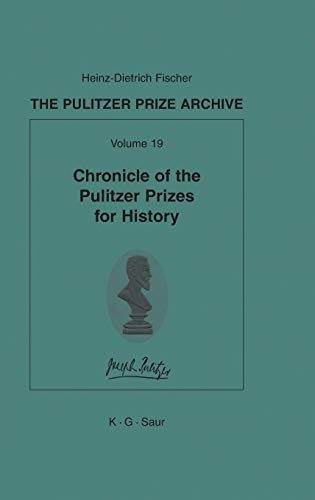Chronicle of the Pulitzer Prizes for History: Discussions, Decisions and Documents (The Pulitzer Prize Archive. Supplements)