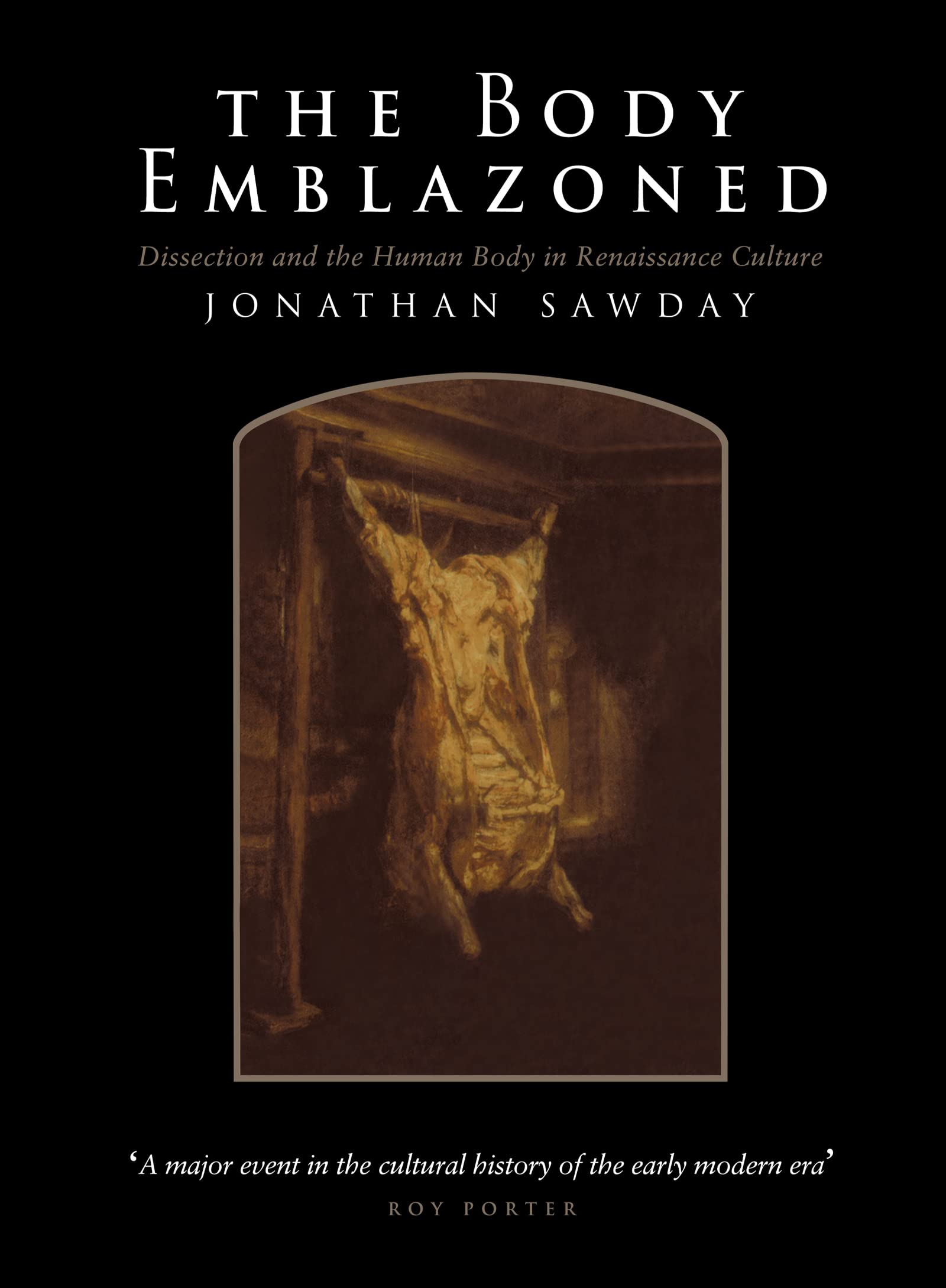 The Body Emblazoned: Dissection and the Human Body in Renaissance Culture