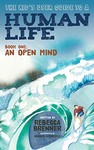 Kid's User Guide to a Human Life: Book One: An Open Mind (The Kid's User Guide, 1, Band 1)