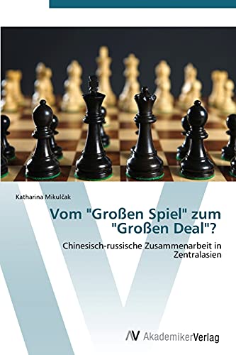 Vom Großen Spiel zum Großen Deal?: Chinesisch-russische Zusammenarbeit in Zentralasien