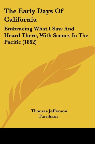 The Early Days Of California: Embracing What I Saw And Heard There, With Scenes In The Pacific (1862)