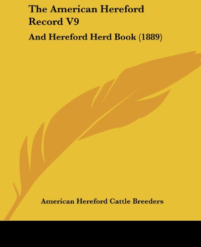 The American Hereford Record V9: And Hereford Herd Book (1889)