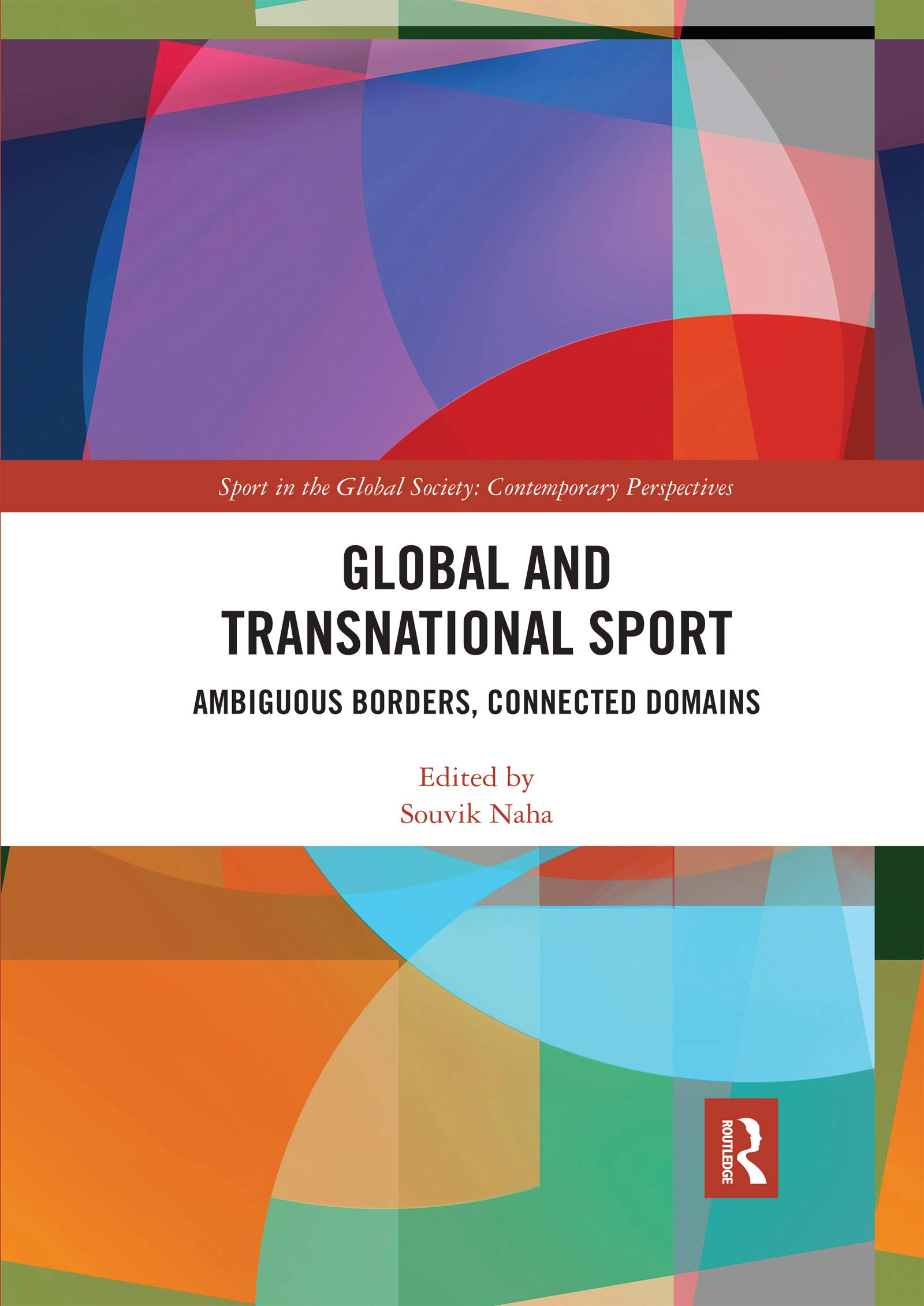 Global and Transnational Sport: Ambiguous Borders, Connected Domains (Sport in the Global Sociery: Contemporary Perspectives)