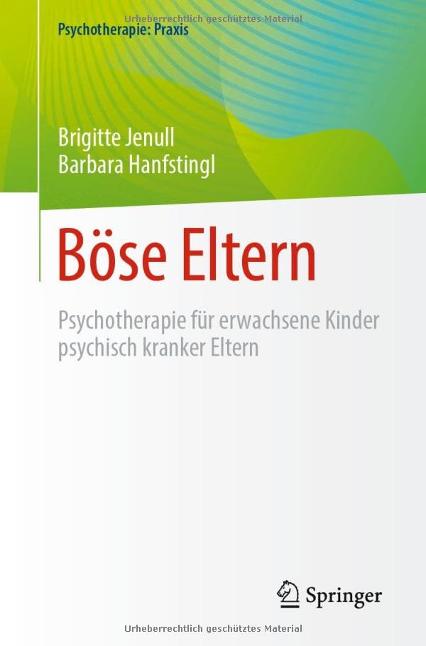 Böse Eltern: Psychotherapie für erwachsene Kinder psychisch kranker Eltern (Psychotherapie: Praxis)