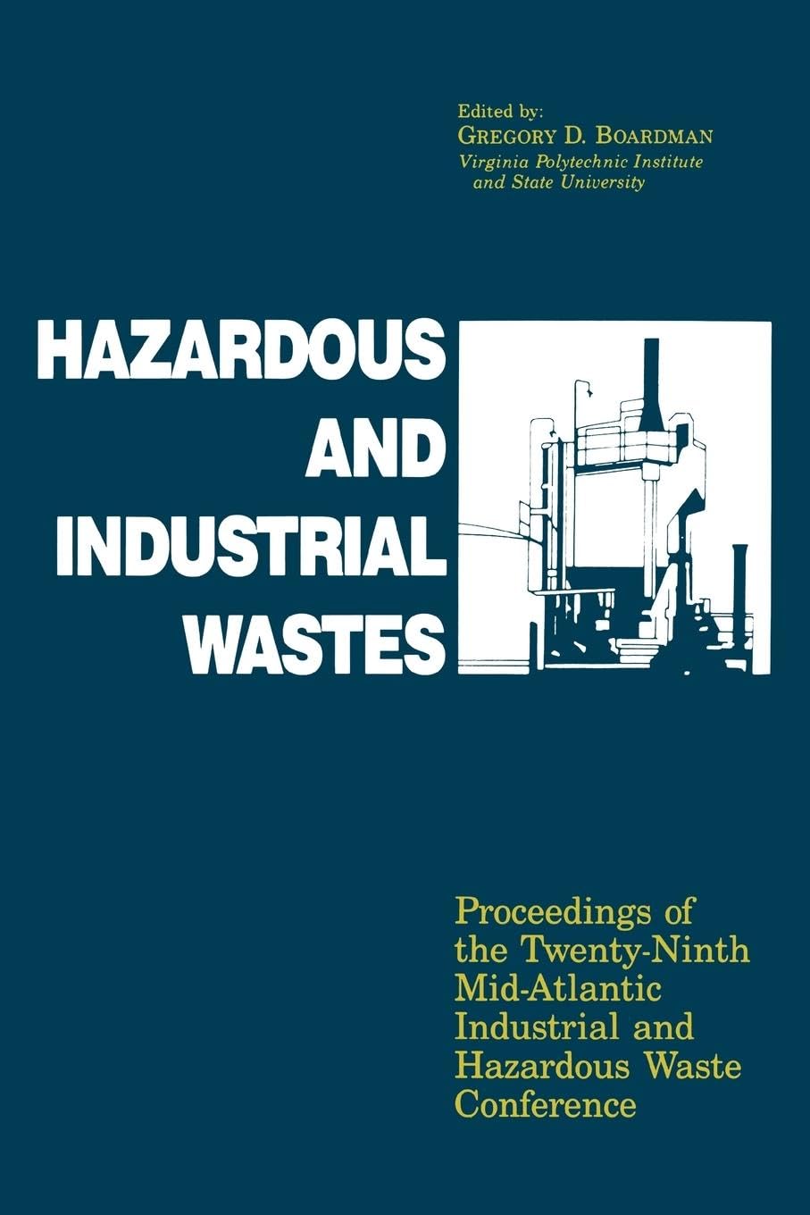 Hazardous and Industrial Waste Proceedings, 29th Mid-Atlantic Conference: Proceedings of the Twenty-Ninth Mid-Atlantic Industrial and Hazardous Waste Conference