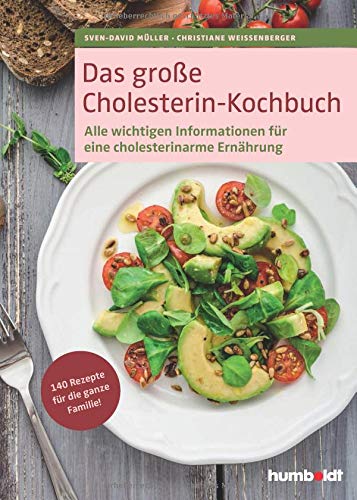 Das große Cholesterin-Kochbuch: 140 neue Rezepte für die ganze Familie. Pro Portion angegeben: Kilokalorien, Eiweiß, Fett, Kohlenhydrate, Cholesterin ... für eine cholesterinarme Ernährung