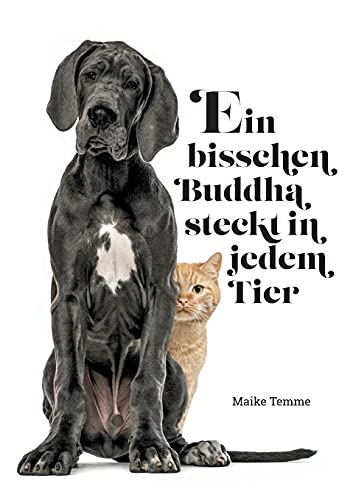 Ein bisschen Buddha steckt in jedem Tier: Geschichten einer Tierkommunikatorin