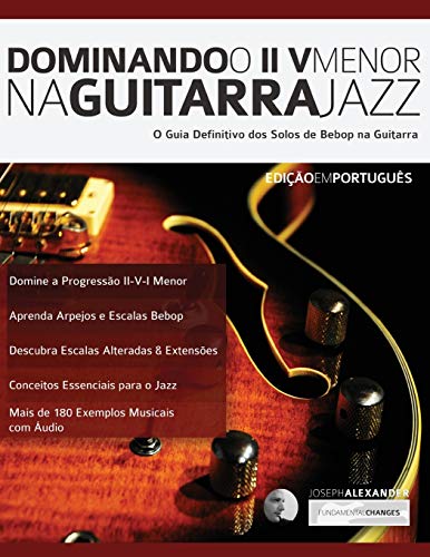 Dominando o ii V Menor na Guitarra Jazz: Domine a Linguagem dos Solos de Guitarra Jazz (Tocar Jazz Guitarra, Band 6)
