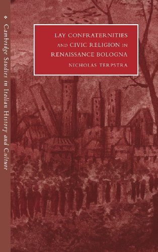 Lay Confraternities and Civic Religion in Renaissance Bologna (Cambridge Studies in Italian History and Culture)