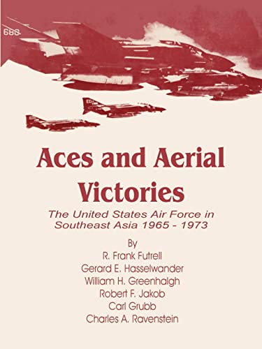 Aces and Aerial Victories: The United States Air Force in Southeast Asia 1965 - 1973