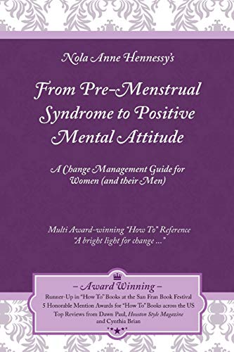 From Pre-Menstrual Syndrome (PMS) to Positive Mental Attitude (PMA): A Change Management Guide for Women (and Their Men)