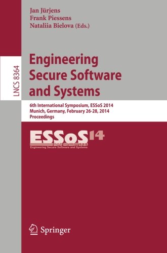 Engineering Secure Software and Systems: 6th International Symposium, ESSoS 2014, Munich, Germany, February 26-28, 2014. Proceedings (Lecture Notes in Computer Science / Security and Cryptology)
