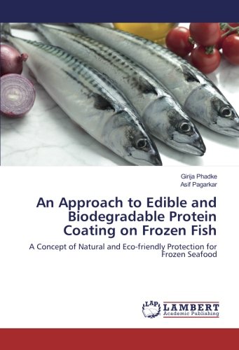 An Approach to Edible and Biodegradable Protein Coating on Frozen Fish: A Concept of Natural and Eco-friendly Protection for Frozen Seafood