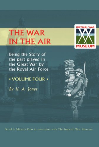 4: War In The Air.Being The Story Of The Part Played In The Great War By The Royal Air Force. Volume Four.: War In The Air.Being The Story Of The Part ... War By The Royal Air Force. Volume Four.