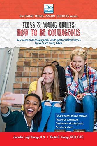 How to be Courageous: For Teens and Young Adults (The Smart Teens-Smart Choices)