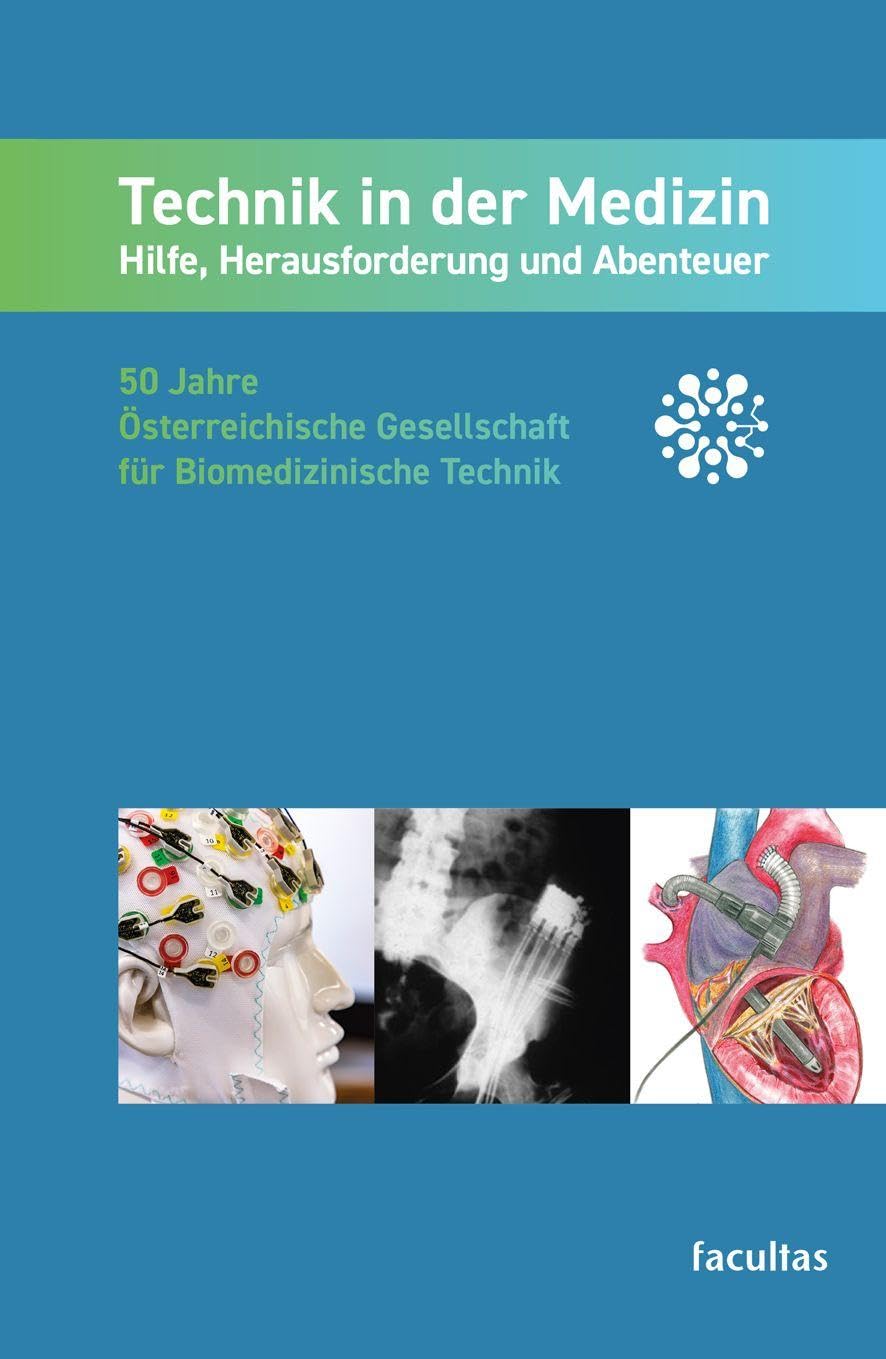 Technik in der Medizin: Hilfe, Herausforderung und Abenteuer: 50 Jahre Österreichische Gesellschaft für Biomedizinische Technik
