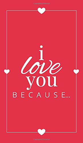 I Love You Because: A Red Hardbound Fill in the Blank Book for Girlfriend, Boyfriend, Husband, or Wife - Anniversary, Engagement, Wedding, Valentine's Day, Personalized Gift for Couples (Gift Books)