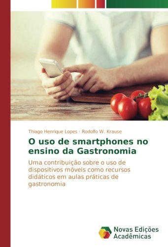 O uso de smartphones no ensino da Gastronomia: Uma contribuição sobre o uso de dispositivos móveis como recursos didáticos em aulas práticas de gastronomia