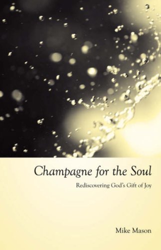 Champagne for the Soul: Rediscovering God's Gift of Joy: Celebrating God's Gift of Joy