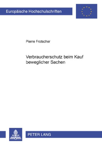 Verbraucherschutz beim Kauf beweglicher Sachen (Europäische Hochschulschriften / European University Studies / Publications Universitaires Européennes)