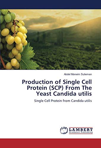 Production of Single Cell Protein (SCP) From The Yeast Candida utilis: Single Cell Protein from Candida utilis