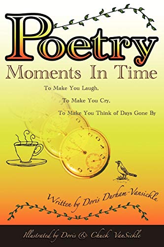 Poetry: Moments in Time: To Make You Laugh, To Make You Cry, To Make You Think of Days Gone by