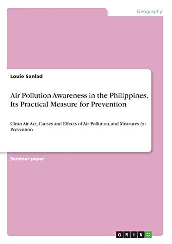 Air Pollution Awareness in the Philippines. Its Practical Measure for Prevention: Clean Air Act, Causes and Effects of Air Pollution, and Measures for Prevention
