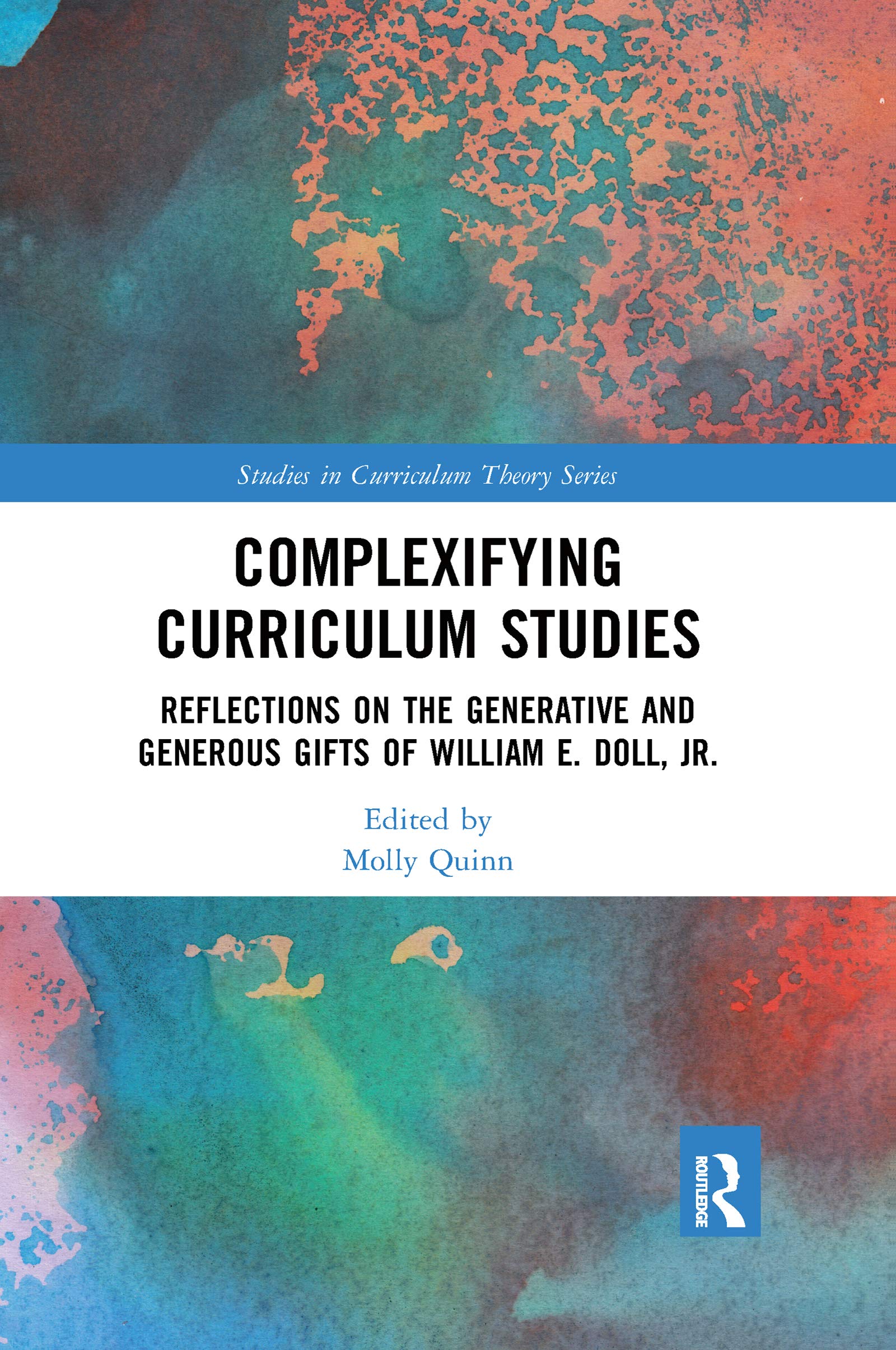 Complexifying Curriculum Studies: Reflections on the Generative and Generous Gifts of William E. Doll, Jr. (Studies in Curriculum Theory)