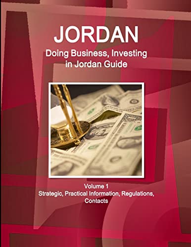 Jordan: Doing Business, Investing in Jordan Guide Volume 1 Strategic, Practical Information, Regulations, Contacts (World Business and Investment Library)