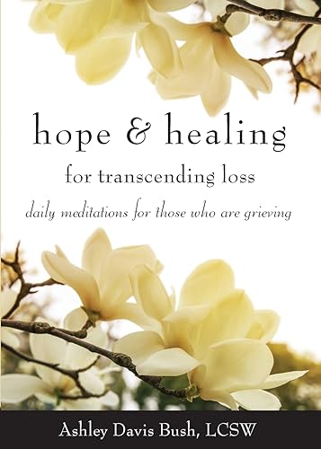 Hope & Healing for Transcending Loss: Daily Meditations for Those Who Are Grieving (Meditations for Grief, Grief Gift, Bereavement Gift)