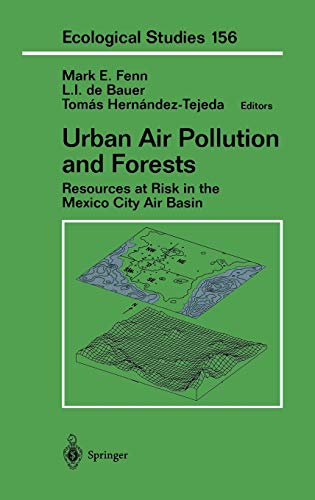 Urban Air Pollution and Forests: Resources at Risk in the Mexico City Air Basin (Ecological Studies, 156, Band 156)
