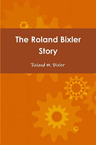 The Roland Bixler Story