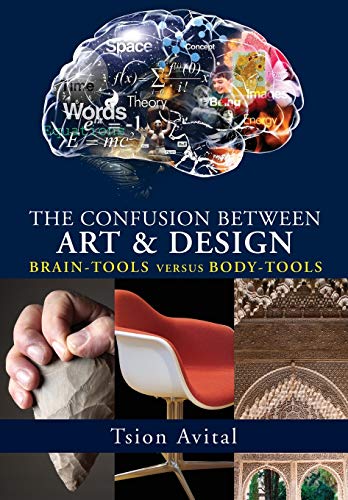 The Confusion between Art and Design: Brain-tools versus Body-tools [Premium Color] (Vernon Art)