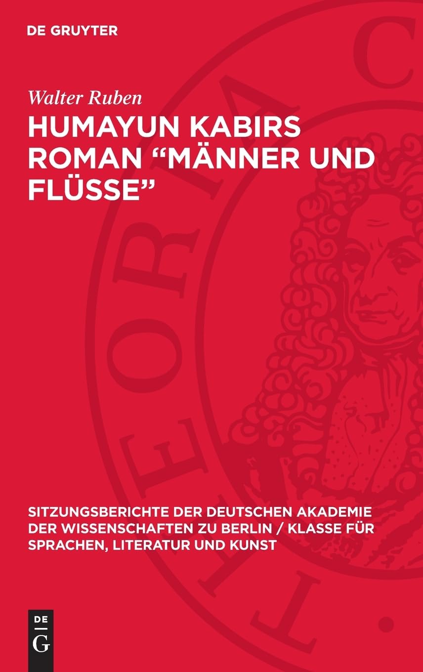 Humayun Kabirs Roman „Männer und Flüsse“: (1945) (Sitzungsberichte der Deutschen Akademie der Wissenschaften zu Berlin / Klasse für Sprachen, Literatur und Kunst, 1959,1)