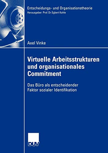 Virtuelle Arbeitsstrukturen und Organisationales Commitment: Das Büro als Entscheidender Faktor Sozialer Identifikation (Entscheidungs- und Organisationstheorie)