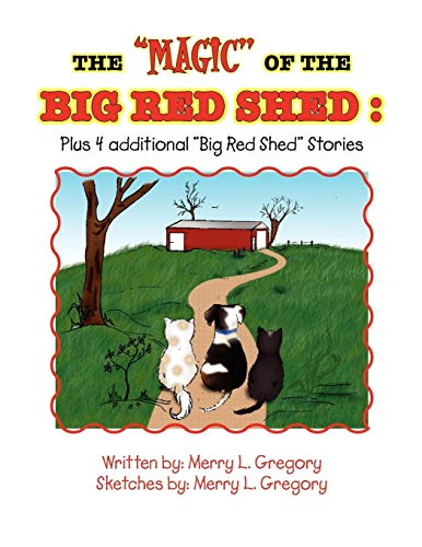 The ''MAGIC'' of the BIG RED SHED : Plus 4 additional ''Big Red Shed'' Stories: Plus 4 additional ''Big Red Shed'' Stories