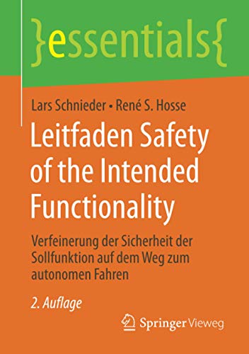 Leitfaden Safety of the Intended Functionality: Verfeinerung der Sicherheit der Sollfunktion auf dem Weg zum autonomen Fahren (essentials)