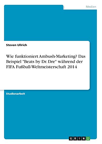 Wie funktioniert Ambush-Marketing? Das Beispiel Beats by Dr. Dre während der FIFA Fußball-Weltmeisterschaft 2014