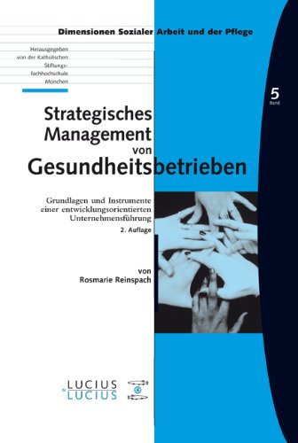 Strategisches Management von Gesundheitsbetrieben: Grundlagen und Instrumente einer entwicklungsorientierten Unternehmensführung